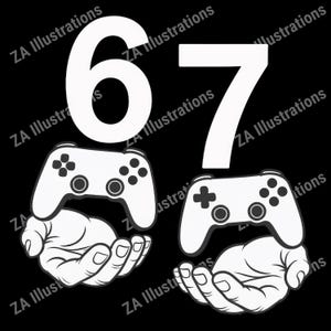 May include: Black and white graphic featuring the numbers "67" with a video game controller in each hand. The controllers are white with black buttons and are held by stylized hands. The background is black.