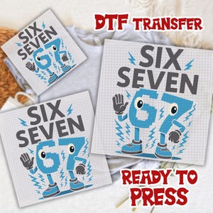 May include: Three DTF transfer sheets with the text "SIX SEVEN 67" in gray and blue, with a cartoon-like design. The transfers are on a grid background, with the words "DTF TRANSFER" and "READY TO PRESS" in red.