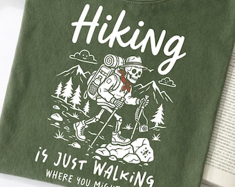 Comfort Colors Hiking Is Just Walking Where You Might Die Shirt, Funny Hiking Tee, Skeleton Hiker Shirt, Gift for Hiking Lover
