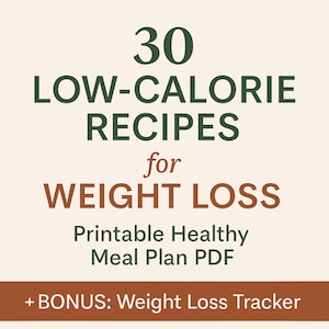 30 Low-Calorie Recipes for Weight Loss PDF | Printable Healthy Meal Plan + BONUS: Weight Loss Tracker & Grocery List | Easy and Family Meals