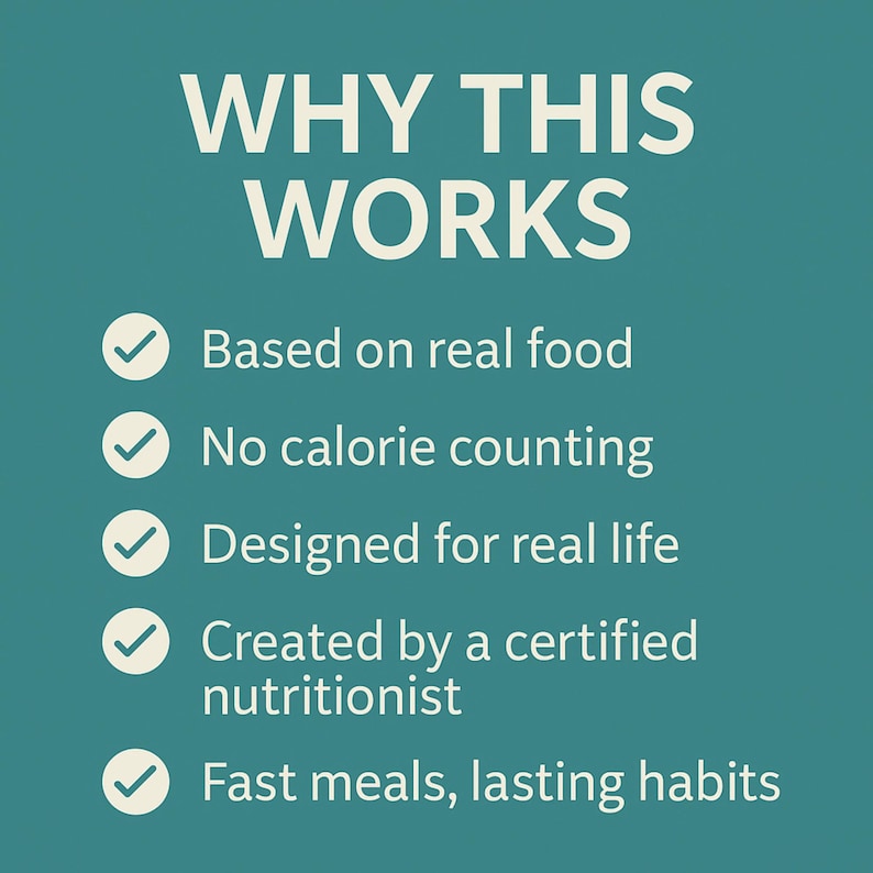 May include: A teal background with white text that reads "WHY THIS WORKS." Below the title are bullet points: "Based on real food," "No calorie counting," "Designed for real life," "Created by a certified nutritionist," and "Fast meals, lasting habits."