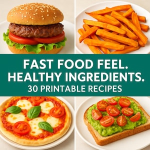 May include: A collage of four images featuring healthy fast food options. A burger with lettuce and tomato, sweet potato fries, a mini pizza, and avocado toast with tomatoes. Text reads: "FAST FOOD FEEL. HEALTHY INGREDIENTS. 30 PRINTABLE RECIPES."