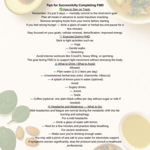 May include: A white document with black text providing tips for completing FMD, including what to drink and avoid, and how to manage headaches and weakness. The document also suggests light activities like yoga and stretching.