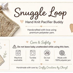 May include: A beige hand knit pacifier buddy with a triangular shape and a white pacifier attached. The text reads Snuggle Loop Hand Knit Pacifier Buddy, Care & Safety, Do not leave baby unattended while using this item, and Velcro Closure.