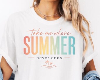 Comfort Colors® Take Me Where Summer Never Ends Shirt — Beach Tee Summer Graphic T-Shirt Coastal Gift
