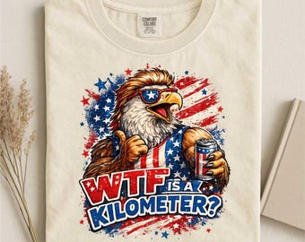 4th of July Shirt, WTF Is A Kilometer Eagle Tee, Funny Patriotic Shirt, American Pride T-Shirt, USA Beer Eagle Gift
