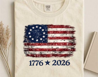Distressed Betsy Ross Flag Tee, 250th Anniversary 1776 2026 T-Shirt, Patriotic Unisex Top, Stars Stripes Graphic Tee, Fourth of July Gift