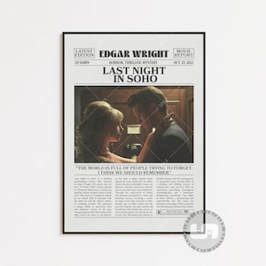 May include: A movie poster for the horror thriller "Last Night in Soho" directed by Edgar Wright. The poster features a black and white image of a newspaper with the title of the film and the tagline "The world is full of people trying to forget. I think we should remember."