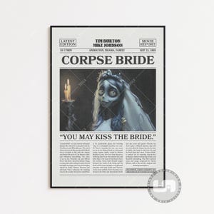 May include: A vintage movie poster for the animated film "Corpse Bride" featuring a black and white illustration of the titular character, a pale bride with a black dress and veil, holding a bouquet of flowers. The poster has a newspaper-style design with the title "Corpse Bride" in large, bold letters and the tagline "You May Kiss The Bride."