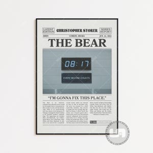 May include: A black and white poster with a newspaper-style design. The poster features the title "The Bear" in large, bold letters. The poster also includes the text "I'm gonna fix this place." and a digital clock displaying 08:17. The poster is a promotional image for the television series "The Bear".