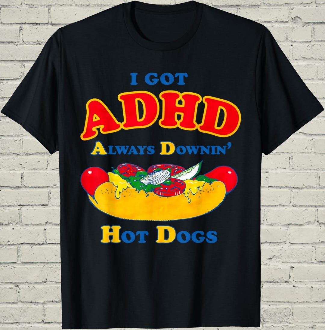 Funny ADHD Shirt, Sarcastic Meme Tee, Birthday Gag Gift for Him, Always ...