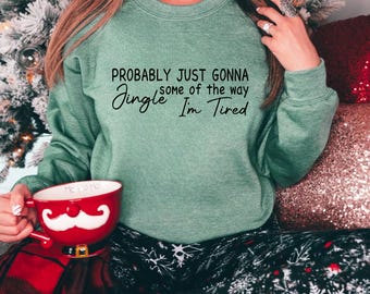 Christmas Svg Dxf Eps Pdf Png, Probably Just Gonna Jingle Some Of The Way I'm Tired Svg Eps Pdf Dxf Png, Funny Holiday Png