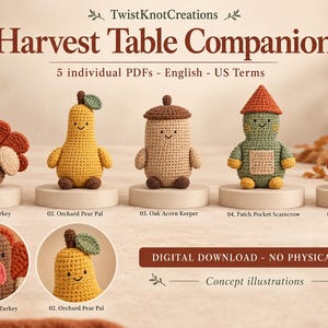 May include: Five crochet Harvest Table Companions patterns by TwistKnotCreations, including a brown turkey, yellow pear, tan acorn, green scarecrow, and orange pumpkin. The digital download features text labels for each character and concept illustrations.