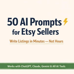 May include: A cream-coloured graphic with the text "50 AI Prompts for Etsy Sellers." Below, it reads "Write Listings in Minutes - Not Hours." The bottom banner says "Works with ChatGPT, Claude, Gemini & All AI Tools."