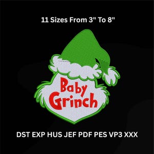May include: A green and white embroidered design of a Grinch-like character's face, with the words "Baby Grinch" in red. The design is available in 11 sizes, ranging from 3 to 8 inches.