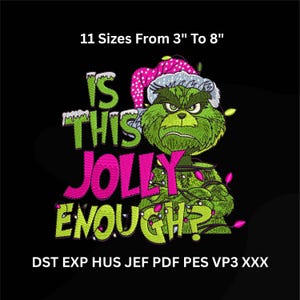 May include: An embroidered design on a black background features a green character wearing a Santa hat and Christmas lights. The text "IS THIS JOLLY ENOUGH?" is in green and pink. The design is available in 11 sizes, from 3 to 8 inches.