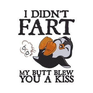 May include: An embroidered design featuring a cartoon penguin with black, white, and orange coloring. The penguin is positioned with its feet up, accompanied by a small cloud graphic. The text reads: I DIDN'T FART MY BUTT BLEW YOU A KISS.