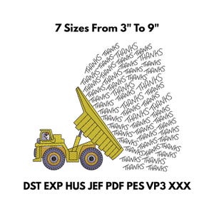 May include: Yellow dump truck illustration with the text "7 Sizes From 3" To 9" and "THANKS" repeated. The image includes file format abbreviations. This design is suitable for embroidery projects.