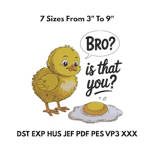 May include: Embroidered design featuring a yellow chick with the text "BRO? is that you?" and a fried egg. The design is available in 7 sizes, ranging from 3 to 9 inches.