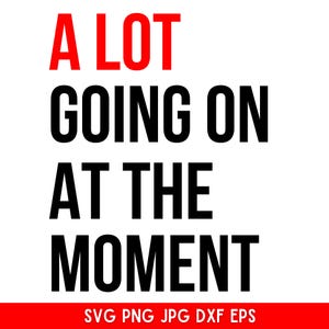 A Lot Going On At The Moment Svg Png, A Lot Going On At The Moment Svg, Svg For Shirts, Instant Download, Silhouette, Vector File