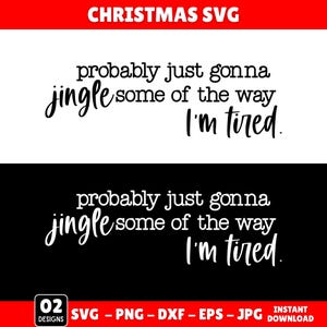 Probably Just Gonna Jingle Some Of The Way I'm Tired Svg, Christmas Svg, Jingle T-Shirt Png Svg,Funny Christmas Jingle Svg, Instant Download