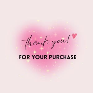 May include: A pink and white graphic with the words "thank you!" in cursive and "FOR YOUR PURCHASE" in bold, black capital letters. A small red heart is next to the words "thank you!".