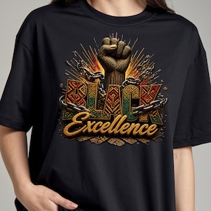 May include: Black t-shirt featuring a raised fist graphic with the words "BLACK Excellence". The design incorporates chains and a color scheme of gold, red, green, and black. The shirt is made of a soft material.
