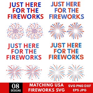 May include: A digital graphic set featuring eight designs with the text JUST HERE FOR THE FIREWORKS in red and blue, accompanied by stylized firework bursts in red, white, and blue. The collection includes various typographic layouts and star accents.