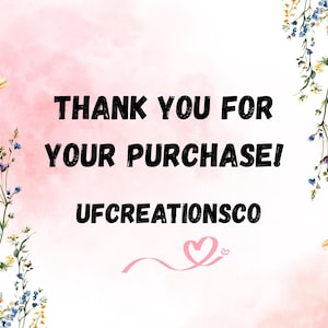 May include: A pink and white watercolor background with a floral border. The text "THANK YOU FOR YOUR PURCHASE! UFCREATIONSCO" is in black text with a pink heart.