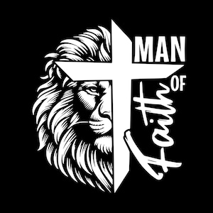 May include: A black and white graphic design featuring a lion's face and a Christian cross. The words "MAN OF Faith" are written in white, with the word "Faith" in a cursive font. The lion's mane is detailed.