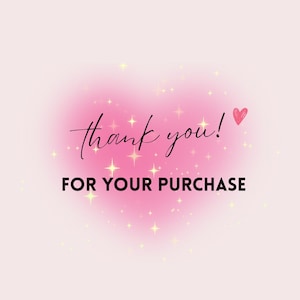 May include: A pink heart-shaped background with the words "thank you!" in cursive and "FOR YOUR PURCHASE" in bold, black capital letters. A small red heart is next to "thank you!". The background has a soft, glowing effect with scattered star-shaped sparkles.
