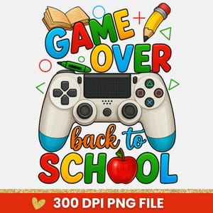 Game Over Back To School Png, School Life Png, Back To School Png Sublimation Design, School Love Png, Game Over Png, Sublimation Png