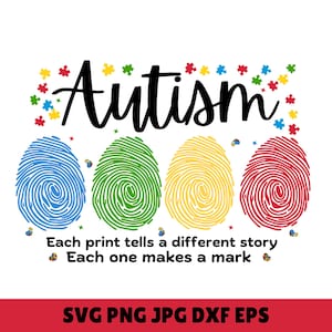 May include: A digital design featuring the word "Autism" in black script with puzzle pieces scattered around it. Below the word are four fingerprint-like circles in blue, green, yellow, and red. The text "Each print tells a different story. Each one makes a mark." is below the circles. The text "SVG PNG JPG DXF EPS" is at the bottom of the design.