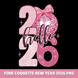 May include: A pink glittery graphic with the numbers "2026" and the word "hello" in a script font. A pink disco ball with a bow sits above the numbers. The background is black.