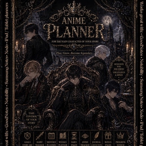 May include: Anime Planner with a dark, gothic aesthetic. The cover features illustrations of anime characters in ornate attire. Text includes "Anime Planner," "For the Main Character of Your Story," and various planning sections. The planner is designed for dreamers, strategists, and kings.