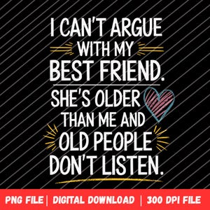 Funny Best Friend Quote PNG | Older Friend Sublimation Design | Printable Digital Download | Cute Friendship Gift Idea