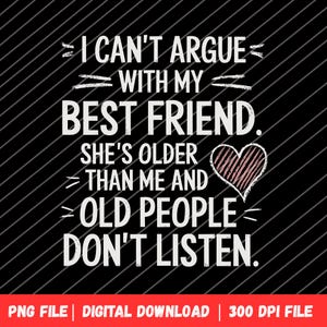 Funny Best Friend Quote PNG | Older Friend Digital Download | Best Friend Gift Printable | Friendship Quote Sublimation Design