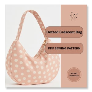 May include: A pink crescent bag with white polka dots and a matching strap. The bag features a gold zip and is labelled "Dotted Crescent Bag" and "PDF Sewing Pattern". The image also includes an "Instant Download" label.