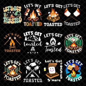 Puede incluir: Una colección de diseños con temática de acampada sobre un fondo negro. Cada diseño presenta la frase "Let's Get Toasted" con imágenes de fogatas, malvaviscos y tiendas de campaña. Los diseños utilizan varias fuentes y colores.