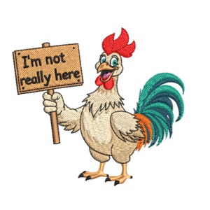 Puede incluir: Un gallo de dibujos animados bordado que sostiene un letrero de madera que dice "I'm not really here". El gallo tiene una cresta y una barbilla rojas, un cuerpo blanco y una cola verde y naranja. La imagen está sobre un fondo blanco.