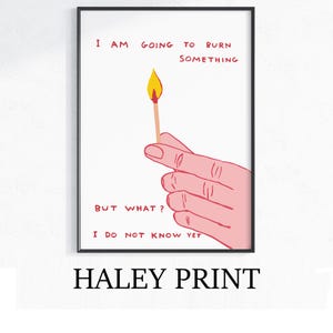David Shrigley - I Am Going To Burn Something, Quirky Wall Art, Pop Art Decor, Funny Poster, Contemporary Home Gallery, Humorous Decor