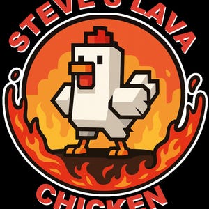 May include: A logo for "Steve's Lava Chicken" features a pixelated white chicken with red accents, set against a fiery orange and yellow background. The text "STEVE'S LAVA" arches above the chicken, and "CHICKEN" is below, all in a bold, white font.