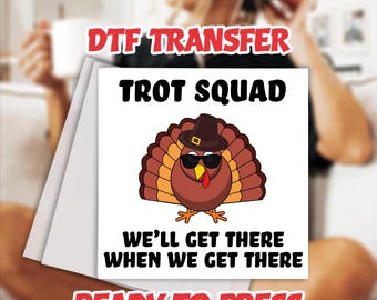 Funny Thanksgiving Turkey DTF Transfer: Trot Squad, Ready To Press
