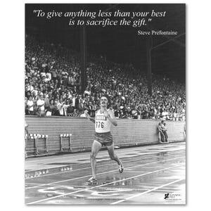 May include: Black and white photo of a runner in a race. The runner is wearing a white jersey with the word "Oregon" and the number "176" on it. The quote "To give anything less than your best is to sacrifice the gift." is written at the top of the image, with the name "Steve Prefontaine" below it.