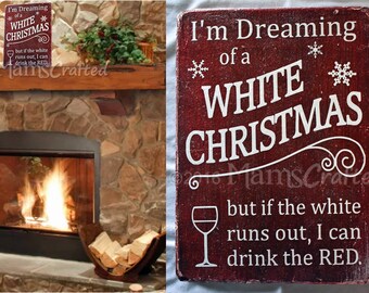 I'm Dreaming of a White Christmas, But if the White Runs Out I Can Drink the Red, Winter Holiday Song, Wine, Holiday Weathered Wood Wall Art