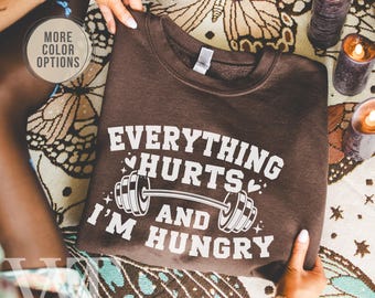 Everything Hurts and I'm Hungry Sweatshirt, Women's Gym Sweatshirt, Funny Workout Shirts For Women, Cute Fitness Shirts, Gym Gifts For Women