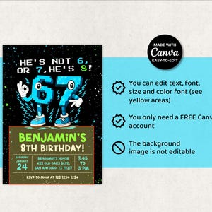 May include: A birthday invitation with a black background and a blue and green design. The text reads "He's not 6, or 7, he's 8!" with the number 67 in blue. The invitation says "Benjamin's 8th Birthday!"