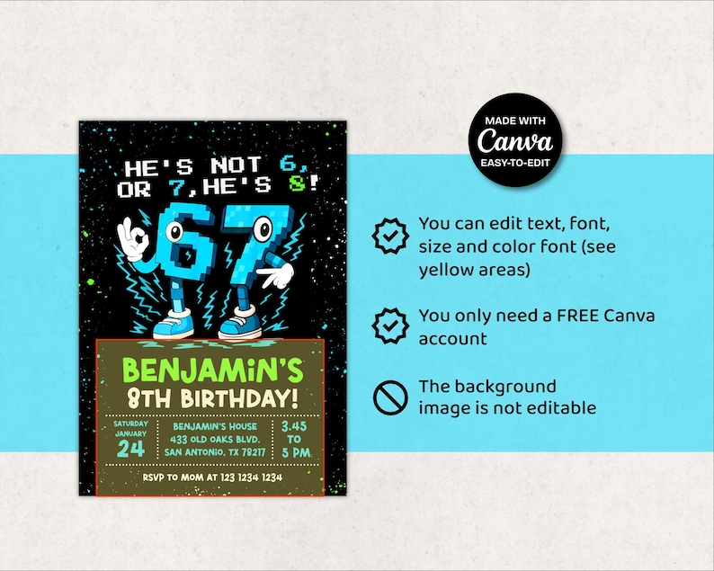 May include: A birthday invitation with a black background and a blue and green design. The text reads "He's not 6, or 7, he's 8!" with the number 67 in blue. The invitation says "Benjamin's 8th Birthday!"