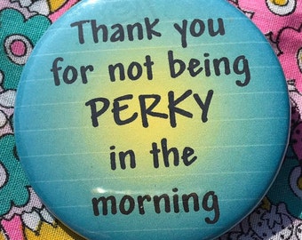 Vintage 90s Sassy Thank You for Not Being Perky Coffee Joke Pinback Button