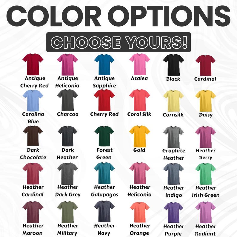 May include: A graphic showcasing a variety of t-shirt color options. The text "COLOR OPTIONS" and "CHOOSE YOURS!" are displayed at the top. Each shirt is a different color, with names like "Antique Cherry Red" and "Heather Indigo".
